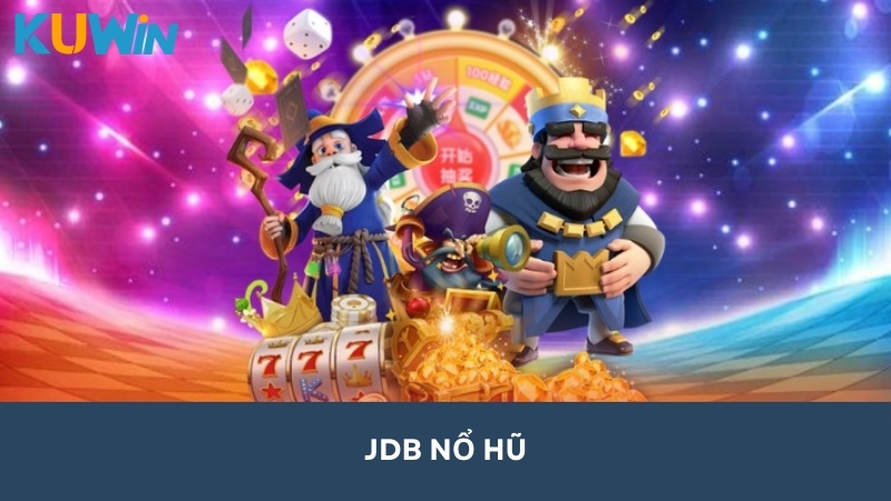 Cổng Game JDB Nổ Hũ Slot Đỉnh Cao, Thắng Lớn Mỗi Ngày Tại Kuwin!